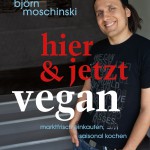 Björn Moschinski - Hier und jetzt vegan