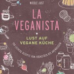 Nicole Just: La Veganista - Lust auf vegane Küche