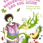 Heike Kügler-Anger - Vegane Rohköstlichkeiten aus dem Mixer