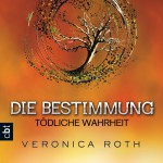 Veronica Roth: Die Bestimmung (2) - Tödliche Wahrheit